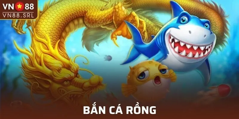 Bắn Cá Rồng