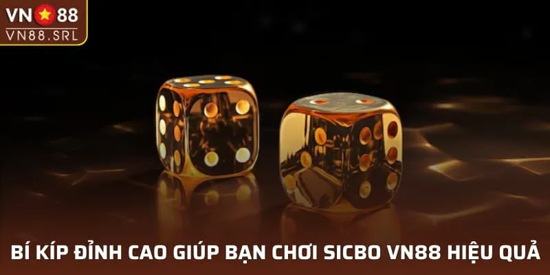 Bí kíp đỉnh cao giúp bạn chơi Sicbo VN88 hiệu quả