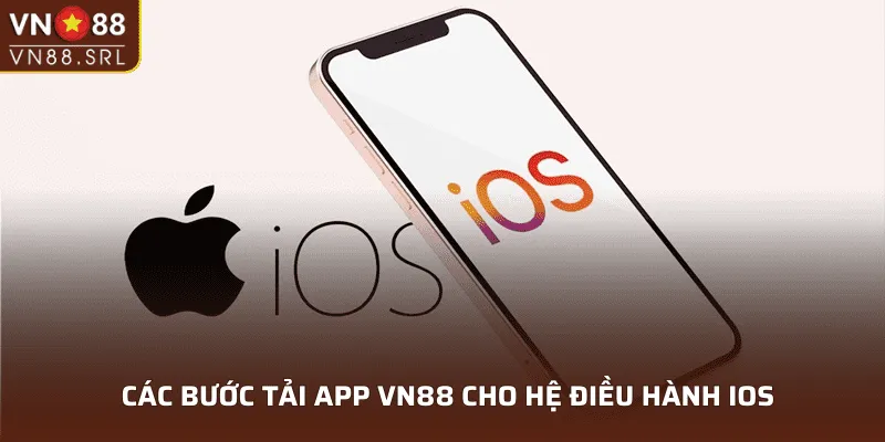 Các bước tải app VN88 cho hệ điều hành IOS