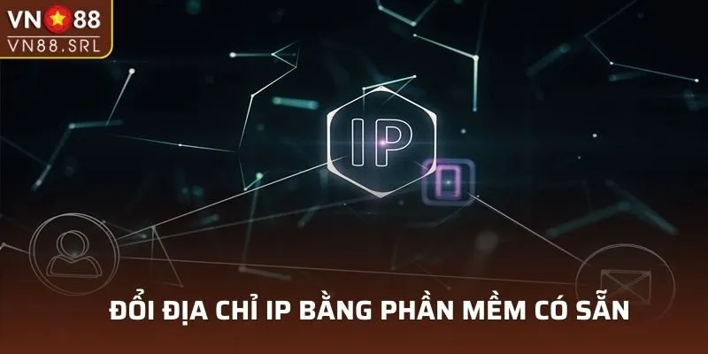 Đổi địa chỉ IP bằng phần mềm có sẵn