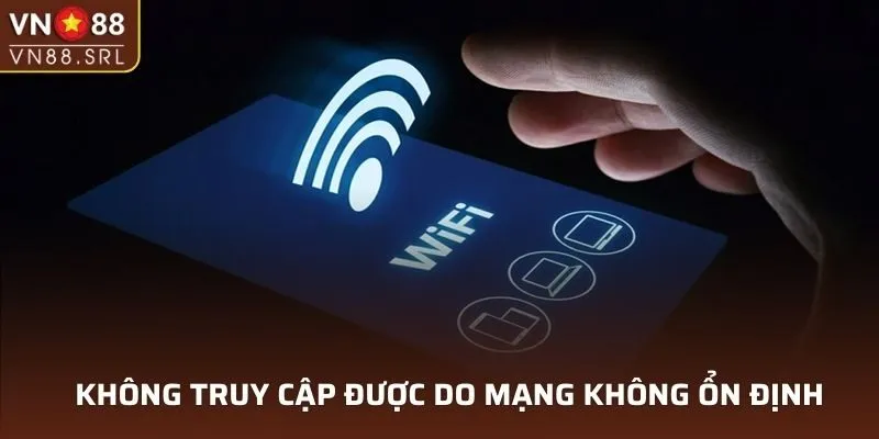 Không truy cập được do mạng không ổn định