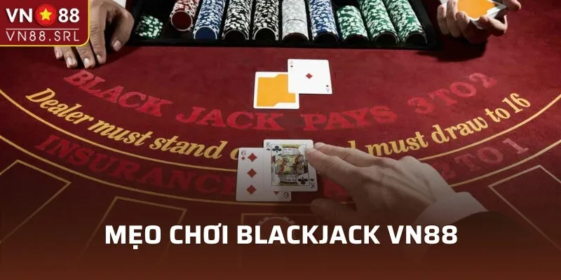 Mẹo chơi Blackjack cho người chơi mới